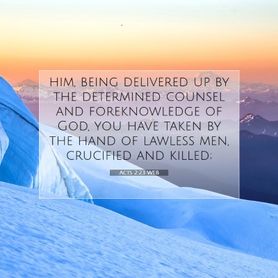 Picture 07 - Acts 2:23 WEB - him, being delivered up by the determined counsel - Bible Verse Picture