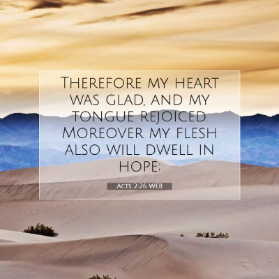 Picture 07 - Acts 2:26 WEB - Therefore my heart was glad, and my tongue - Bible Verse Picture