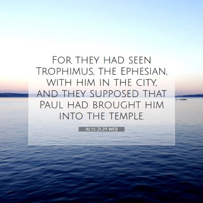 Picture 07 - Acts 21:29 WEB - For they had seen Trophimus, the Ephesian, with - Bible Verse Picture