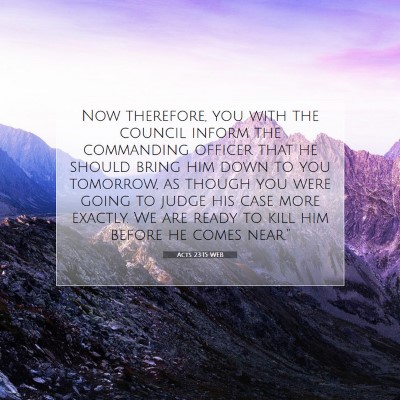 Picture 07 - Acts 23:15 WEB - Now therefore, you with the council inform the - Bible Verse Picture