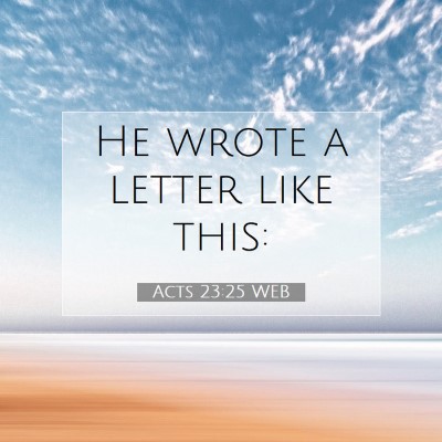 Picture 07 - Acts 23:25 WEB - He wrote a letter like - Bible Verse Picture