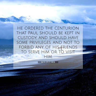 Picture 07 - Acts 24:23 WEB - He ordered the centurion that Paul should be kept - Bible Verse Picture