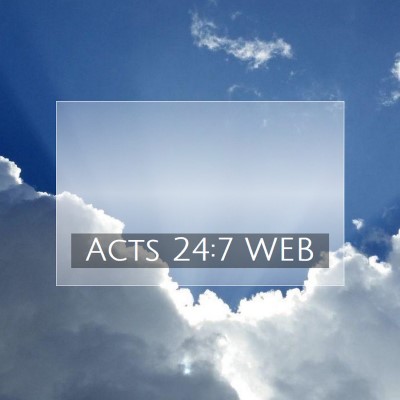 Picture 07 - Acts 24:7 WEB -  - Bible Verse Picture