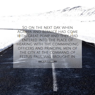 Picture 07 - Acts 25:23 WEB - So on the next day, when Agrippa and Bernice had - Bible Verse Picture
