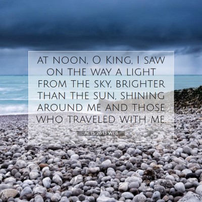 Picture 07 - Acts 26:13 WEB - at noon, O King, I saw on the way a light from - Bible Verse Picture