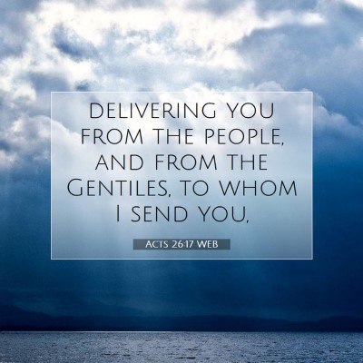 Picture 07 - Acts 26:17 WEB - delivering you from the people, and from the - Bible Verse Picture