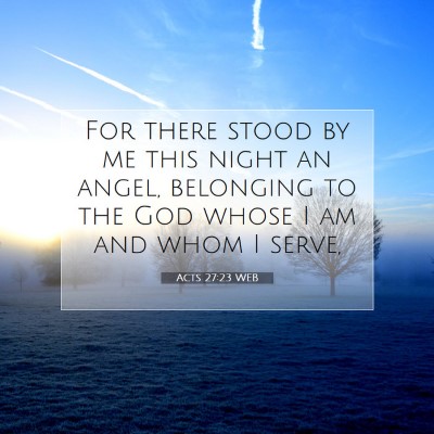 Picture 07 - Acts 27:23 WEB - For there stood by me this night an angel, - Bible Verse Picture