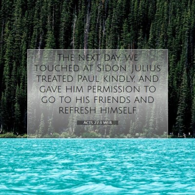 Picture 07 - Acts 27:3 WEB - The next day, we touched at Sidon. Julius treated - Bible Verse Picture