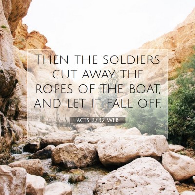 Picture 07 - Acts 27:32 WEB - Then the soldiers cut away the ropes of the boat, - Bible Verse Picture