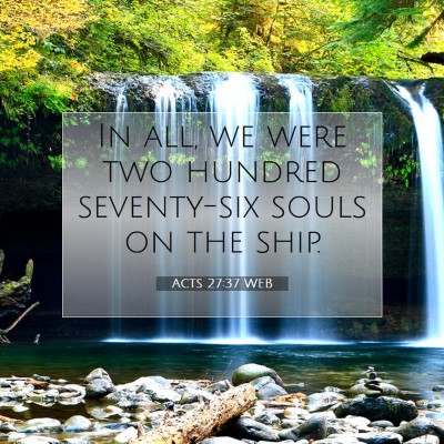 Picture 07 - Acts 27:37 WEB - In all, we were two hundred seventy-six souls on - Bible Verse Picture