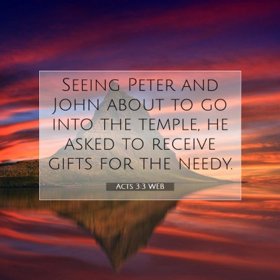 Picture 07 - Acts 3:3 WEB - Seeing Peter and John about to go into the - Bible Verse Picture