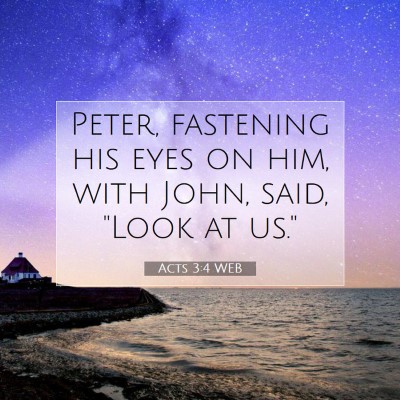 Picture 07 - Acts 3:4 WEB - Peter, fastening his eyes on him, with John, - Bible Verse Picture