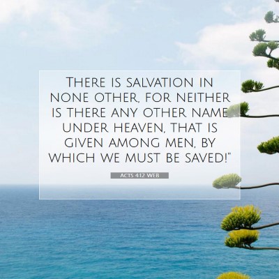 Picture 07 - Acts 4:12 WEB - There is salvation in none other, for neither is - Bible Verse Picture
