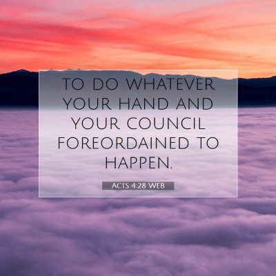 Picture 07 - Acts 4:28 WEB - to do whatever your hand and your council - Bible Verse Picture