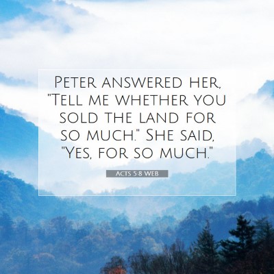 Picture 07 - Acts 5:8 WEB - Peter answered her, 