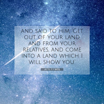 Picture 07 - Acts 7:3 WEB - and said to him, 'Get out of your land, and from - Bible Verse Picture