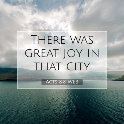 Picture 07 - Acts 8:8 WEB - There was great joy in that - Bible Verse Picture