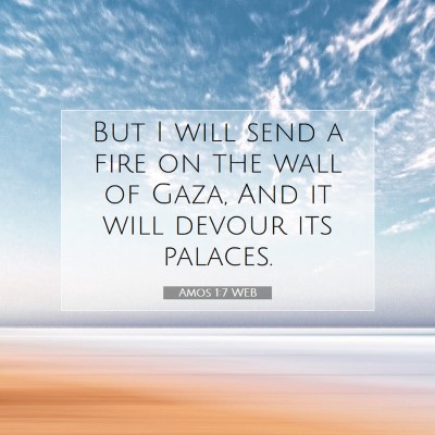 Picture 07 - Amos 1:7 WEB - But I will send a fire on the wall of Gaza, And - Bible Verse Picture