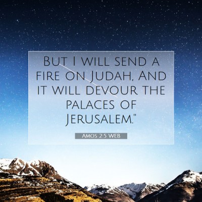 Picture 07 - Amos 2:5 WEB - But I will send a fire on Judah, And it will - Bible Verse Picture