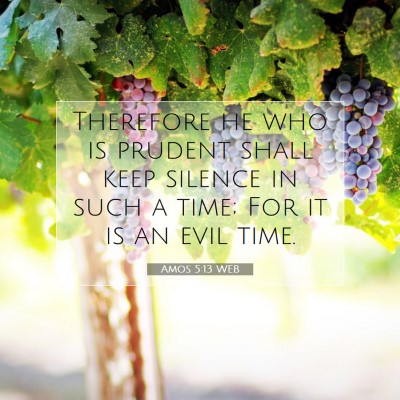 Picture 07 - Amos 5:13 WEB - Therefore he who is prudent shall keep silence in - Bible Verse Picture