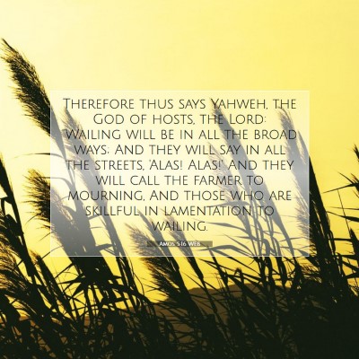 Picture 07 - Amos 5:16 WEB - Therefore thus says Yahweh, the God of hosts, the - Bible Verse Picture