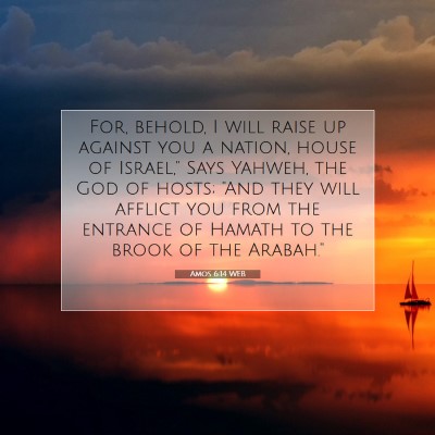 Picture 07 - Amos 6:14 WEB - For, behold, I will raise up against you a - Bible Verse Picture