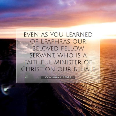 Picture 07 - Colossians 1:7 WEB - even as you learned of Epaphras our beloved - Bible Verse Picture