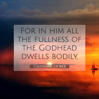 Picture 07 - Colossians 2:9 WEB - For in him all the fullness of the Godhead dwells - Bible Verse Picture