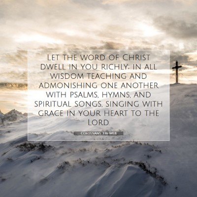 Picture 07 - Colossians 3:16 WEB - Let the word of Christ dwell in you richly; in - Bible Verse Picture