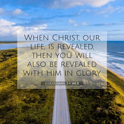 Picture 07 - Colossians 3:4 WEB - When Christ, our life, is revealed, then you will - Bible Verse Picture
