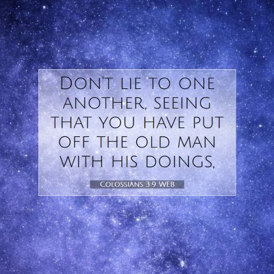 Picture 07 - Colossians 3:9 WEB - Don't lie to one another, seeing that you have - Bible Verse Picture