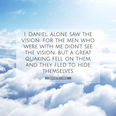 Picture 07 - Daniel 10:7 WEB - I, Daniel, alone saw the vision; for the men who - Bible Verse Picture