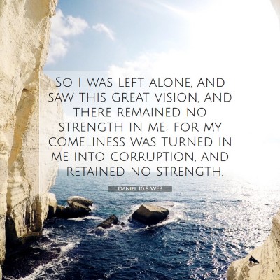 Picture 07 - Daniel 10:8 WEB - So I was left alone, and saw this great vision, - Bible Verse Picture