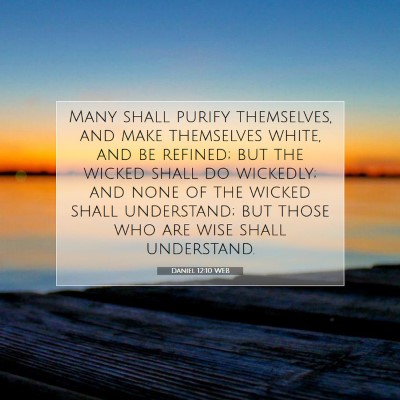 Picture 07 - Daniel 12:10 WEB - Many shall purify themselves, and make themselves - Bible Verse Picture