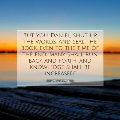 Picture 07 - Daniel 12:4 WEB - But you, Daniel, shut up the words, and seal the - Bible Verse Picture