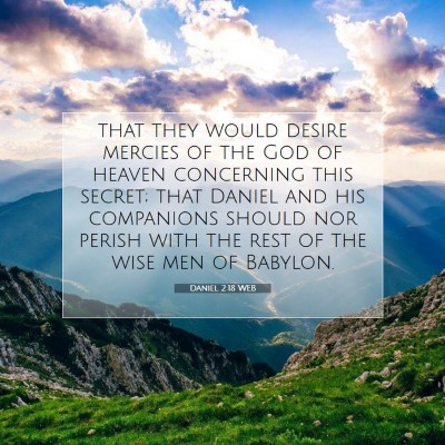 Picture 07 - Daniel 2:18 WEB - that they would desire mercies of the God of - Bible Verse Picture