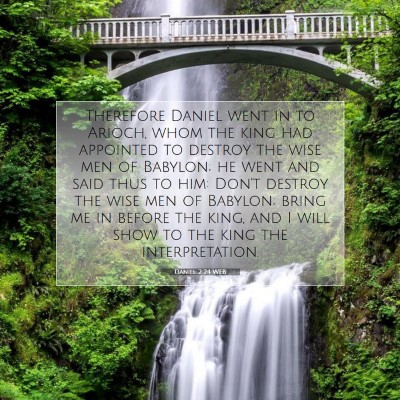 Picture 07 - Daniel 2:24 WEB - Therefore Daniel went in to Arioch, whom the king - Bible Verse Picture