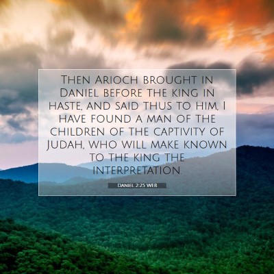 Picture 07 - Daniel 2:25 WEB - Then Arioch brought in Daniel before the king in - Bible Verse Picture