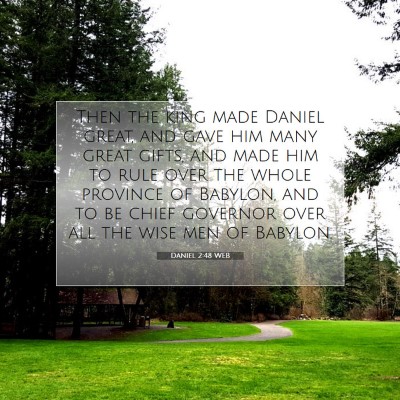 Picture 07 - Daniel 2:48 WEB - Then the king made Daniel great, and gave him - Bible Verse Picture