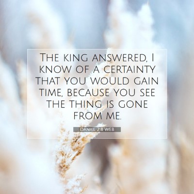 Picture 07 - Daniel 2:8 WEB - The king answered, I know of a certainty that you - Bible Verse Picture