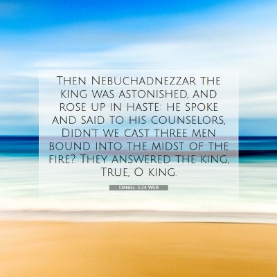 Picture 07 - Daniel 3:24 WEB - Then Nebuchadnezzar the king was astonished, and - Bible Verse Picture