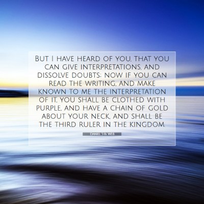 Picture 07 - Daniel 5:16 WEB - But I have heard of you, that you can give - Bible Verse Picture