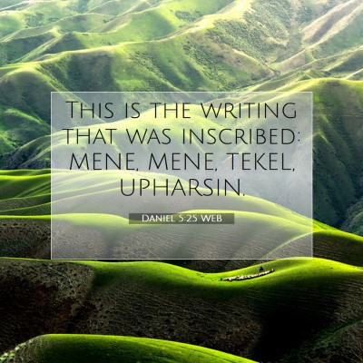 Picture 07 - Daniel 5:25 WEB - This is the writing that was inscribed: MENE, - Bible Verse Picture