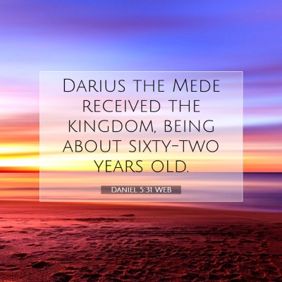 Picture 07 - Daniel 5:31 WEB - Darius the Mede received the kingdom, being about - Bible Verse Picture
