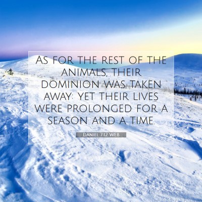 Picture 07 - Daniel 7:12 WEB - As for the rest of the animals, their dominion - Bible Verse Picture