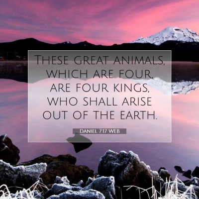 Picture 07 - Daniel 7:17 WEB - These great animals, which are four, are four - Bible Verse Picture