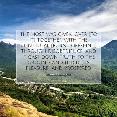 Picture 07 - Daniel 8:12 WEB - The host was given over [to it] together with the - Bible Verse Picture