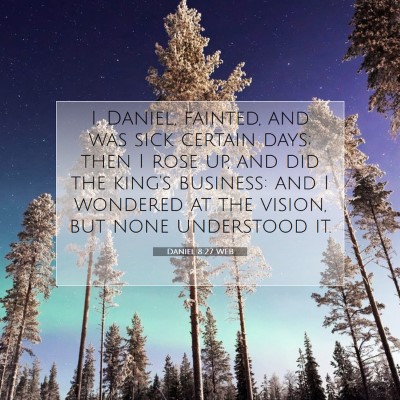 Picture 07 - Daniel 8:27 WEB - I, Daniel, fainted, and was sick certain days; - Bible Verse Picture