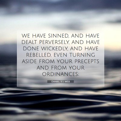 Picture 07 - Daniel 9:5 WEB - we have sinned, and have dealt perversely, and - Bible Verse Picture