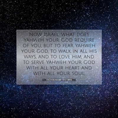 Picture 07 - Deuteronomy 10:12 WEB - Now, Israel, what does Yahweh your God require of - Bible Verse Picture